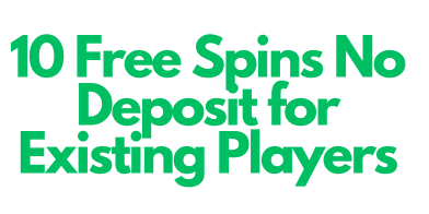 10 free spins no deposit for existing players