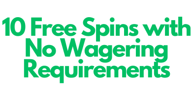 10 free spins with no wagering requirements