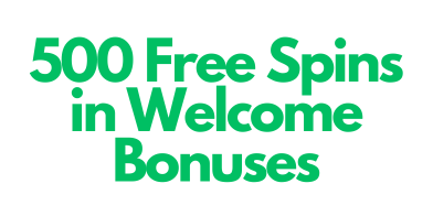 500 free spins in welcome bonuses